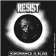 Resist - Ignorance Is Bliss