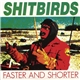 Shitbirds - Faster And Shorter