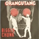 Orangutang - Bigger Chunk